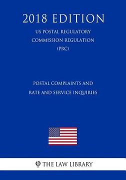 portada Postal Complaints and Rate and Service Inquiries (US Postal Regulatory Commission Regulation) (PRC) (2018 Edition)