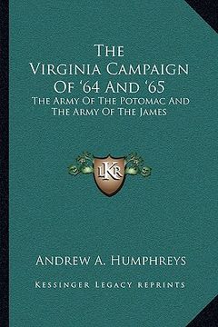 portada the virginia campaign of '64 and '65: the army of the potomac and the army of the james (en Inglés)