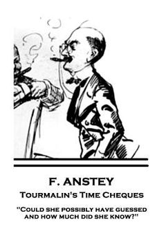 portada F. Anstey - Tourmalin's Time Cheques: "Could she possibly have guessed, and how much did she know?" (en Inglés)