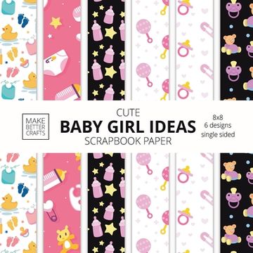 portada Cute Baby Girl Ideas Scrapbook Paper 8x8 Designer Baby Shower Scrapbook Paper Ideas for Decorative Art, DIY Projects, Homemade Crafts, Cool Nursery De (en Inglés)