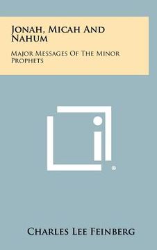 portada jonah, micah and nahum: major messages of the minor prophets (en Inglés)