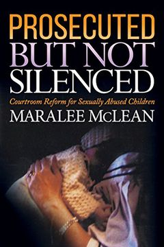 portada Prosecuted but not Silenced: Courtroom Reform for Sexually Abused Children (en Inglés)