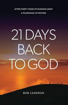 portada 21 Days Back to God: After forty years of running away - A Pilgrimage of Return (en Inglés)