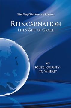 portada Reincarnation - Life's Gift of Grace. My Soul's Journey - to Where? (en Inglés)