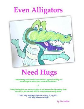 portada Even Alligators Need Hugs: Snack-sized Boosts for Creative Daring (en Inglés)