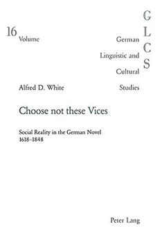 portada Choose not these Vices: Social Reality in the German Novel 1618-1848 (German Linguistic and Cultural Studies) (v. 16)