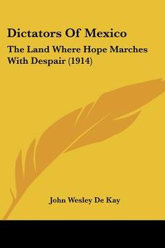 portada dictators of mexico: the land where hope marches with despair (1914) (en Inglés)