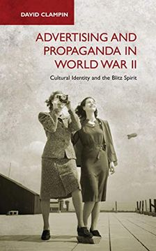 portada Advertising and Propaganda in World war ii: Cultural Identity and the Blitz Spirit 