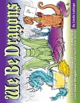 portada We Be Dragons: An Empowering Colouring Book for Adults & Kids (en Inglés)