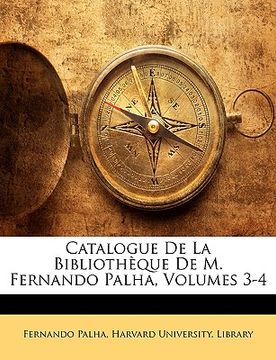 portada Catalogue De La Bibliothèque De M. Fernando Palha, Volumes 3-4 (en Francés)