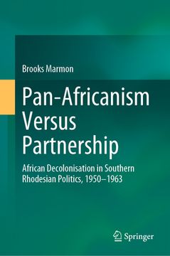 portada Pan-Africanism Versus Partnership: African Decolonisation in Southern Rhodesian Politics, 1950-1963