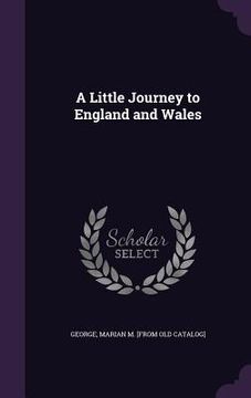 portada A Little Journey to England and Wales (en Inglés)