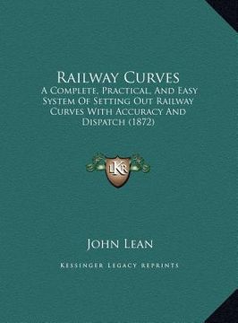 portada railway curves: a complete, practical, and easy system of setting out railwaa complete, practical, and easy system of setting out rail (in English)