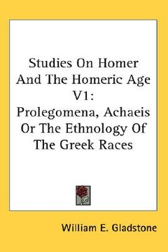 portada studies on homer and the homeric age v1: prolegomena, achaeis or the ethnology of the greek races