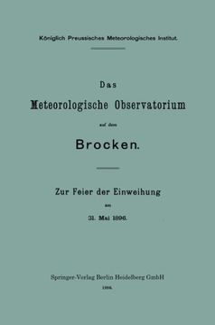 portada Das Meteorologische Observatorium auf dem Brocken: Zur Feier der Einweihung am 31. Mai 1896 (Veröffentlichungen des Königlich Preußischen Meterologischen Instituts) (German Edition)