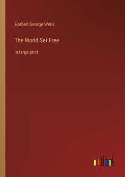 portada The World Set Free: in large print