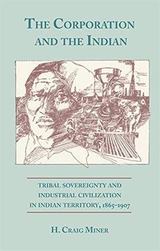 portada The Corporation and the Indian: Tribal Sovereignty in Indian Territory, 1865-1907: Tribal Sovereignty and Industrial Civilization in Indian Territory, 1865-1907 (en Inglés)