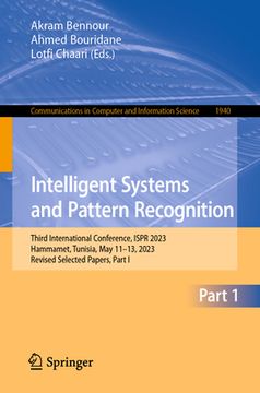 portada Intelligent Systems and Pattern Recognition: Third International Conference, Ispr 2023, Hammamet, Tunisia, May 11-13, 2023, Revised Selected Papers, P (en Inglés)