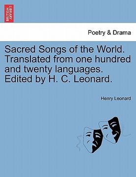 portada sacred songs of the world. translated from one hundred and twenty languages. edited by h. c. leonard. (en Inglés)