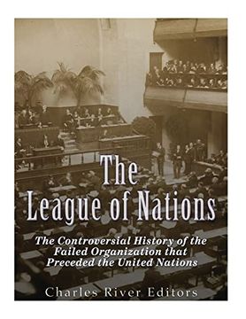 portada The League of Nations: The Controversial History of the Failed Organization That Preceded the United Nations (en Inglés)