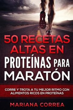 portada 50 RECETAS ALTAS En PROTEINAS PARA MARATON: CORRE Y TROTA a TU MEJOR RITMO CON ALIMENTOS RICOS EN PROTEINAS (in Spanish)
