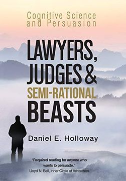portada Lawyers, Judges & Semi-Rational Beasts: Cognitive Science and Persuasion (en Inglés)