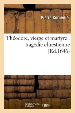 portada Theodore, Vierge Et Martyre: Tragedie Chrestienne (Litterature) (French Edition)