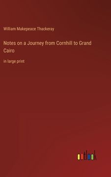 portada Notes on a Journey from Cornhill to Grand Cairo: in large print (en Inglés)