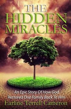 portada Hidden Miracles: An Epic Story Of How God Restored One Family Back To Him.