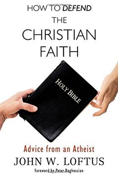 portada How to Defend the Christian Faith: Advice from an Atheist (en Inglés)