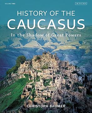portada History of the Caucasus: Volume 2: In the Shadow of Great Powers (en Inglés)