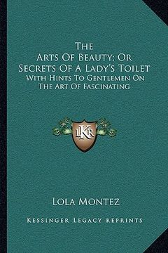 portada the arts of beauty; or secrets of a lady's toilet: with hints to gentlemen on the art of fascinating