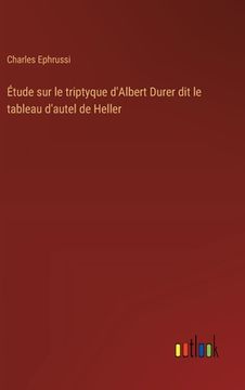 portada Étude sur le triptyque d'Albert Durer dit le tableau d'autel de Heller (in French)