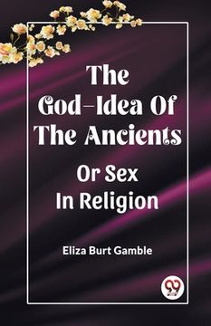 portada The God-Idea Of The Ancients Or Sex In Religion (en Inglés)