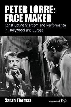 portada Peter Lorre: Face Maker: Constructing Stardom and Performance in Hollywood and Europe (Film Europa) (in English)