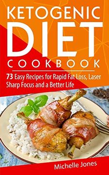 portada Ketogenic Diet Cookbook: 73 Easy Recipes for Rapid fat Loss, Laser Sharp Focus and a Better Life (Lose up to a Pound a Day! Includes Over 73 Recipes, and 73 Tips to Lose Weight & Regain Energy (en Inglés)