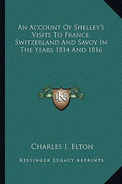 portada an account of shelley's visits to france, switzerland and savoy in the years 1814 and 1816 (in English)