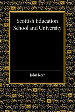 portada Scottish Education: School and University - From Early Times to 1908 With an Addendum 1908 1913 (en Inglés)