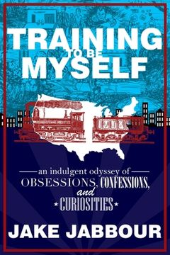 portada Training to be Myself: An Indulgent Odyssey of Obsessions, Confessions, and Curiosities 