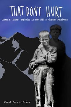 portada That Don't Hurt: James E. Evans' Wild Exploits in the 1950's Alaskan Territory (in English)