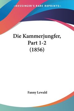 portada Die Kammerjungfer, Part 1-2 (1856) (en Alemán)
