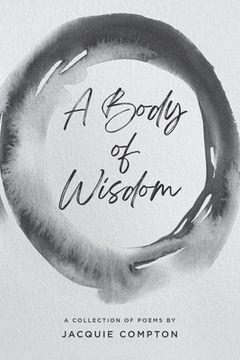 portada A Body of Wisdom: A Collection of Poems (en Inglés)