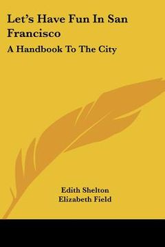 portada let's have fun in san francisco: a handbook to the city (in English)