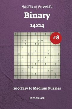 portada Master of Puzzles Binary - 200 Easy to Medium 14x14 vol. 8 (en Inglés)