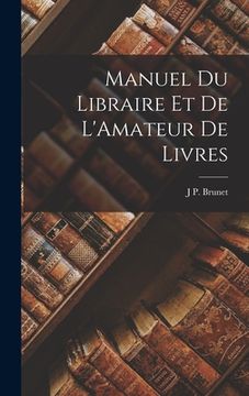 portada Manuel Du Libraire Et De L'Amateur De Livres (in French)