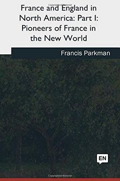 portada France and England in North America: Part i: Pioneers of France in the new World (in English)