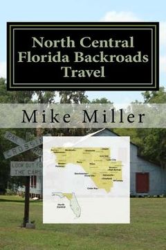 portada North Central Florida Backroads Travel: Day Trips Off The Beaten Path (en Inglés)
