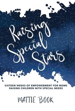 portada Raising Special Stars: Sixteen Weeks of Empowerment for Moms Raising Children with Special Needs (en Inglés)