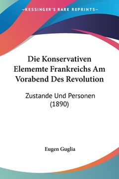 portada Die Konservativen Elememte Frankreichs Am Vorabend Des Revolution: Zustande Und Personen (1890) (en Alemán)