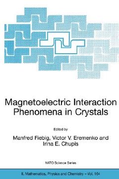 portada magnetoelectric interaction phenomena in crystals: proceedings of the nato arw on magnetoelectric interaction phenomena in crystals, sudak, ukraine fr (in English)
